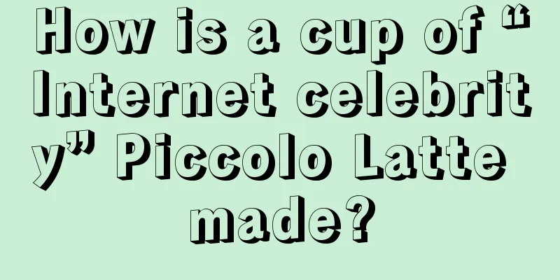 How is a cup of “Internet celebrity” Piccolo Latte made?