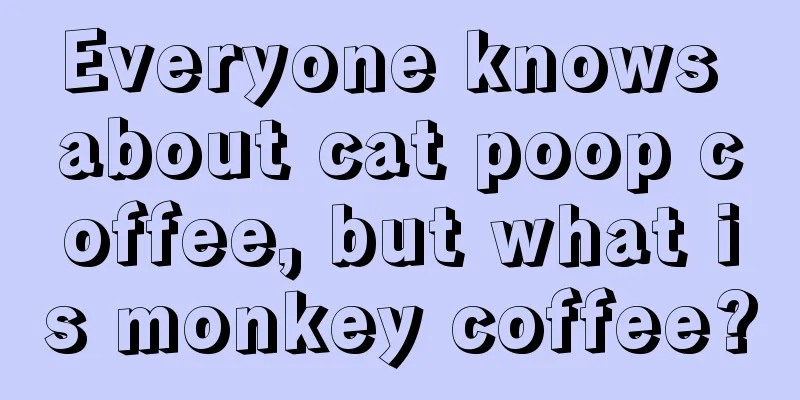 Everyone knows about cat poop coffee, but what is monkey coffee?