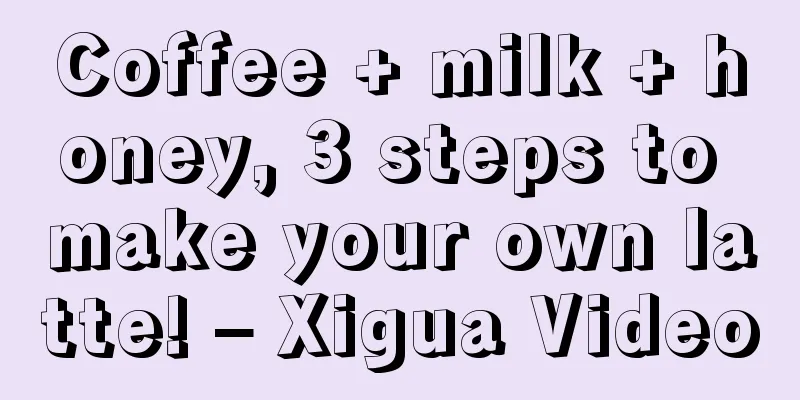 Coffee + milk + honey, 3 steps to make your own latte! – Xigua Video