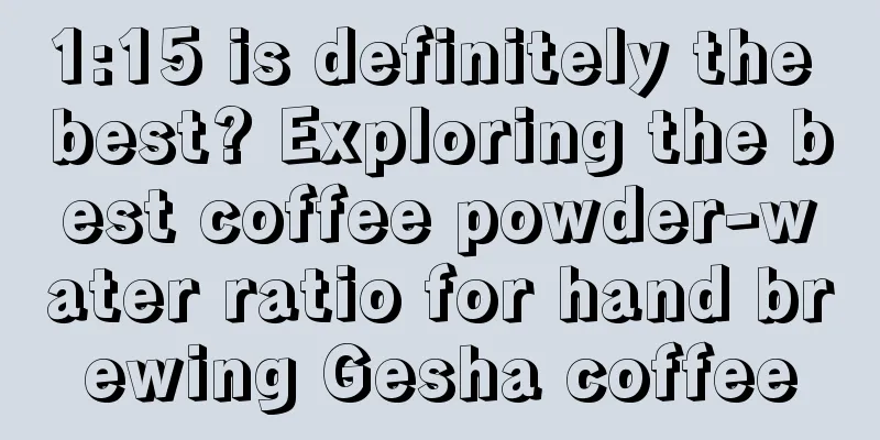 1:15 is definitely the best? Exploring the best coffee powder-water ratio for hand brewing Gesha coffee