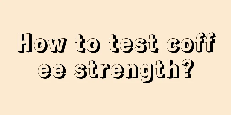 How to test coffee strength?