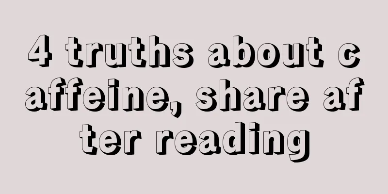 4 truths about caffeine, share after reading