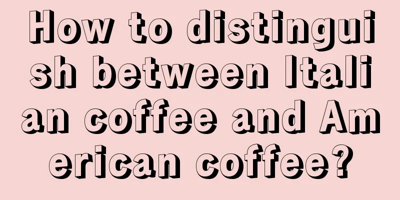 How to distinguish between Italian coffee and American coffee?