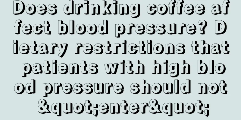 Does drinking coffee affect blood pressure? Dietary restrictions that patients with high blood pressure should not "enter"