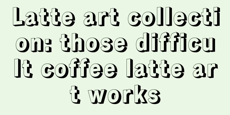 Latte art collection: those difficult coffee latte art works