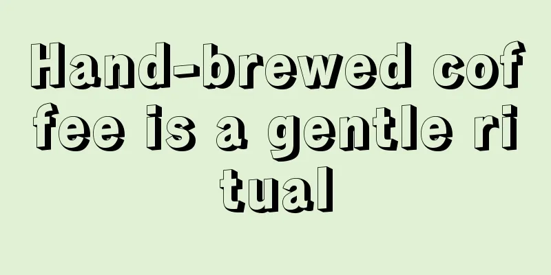 Hand-brewed coffee is a gentle ritual