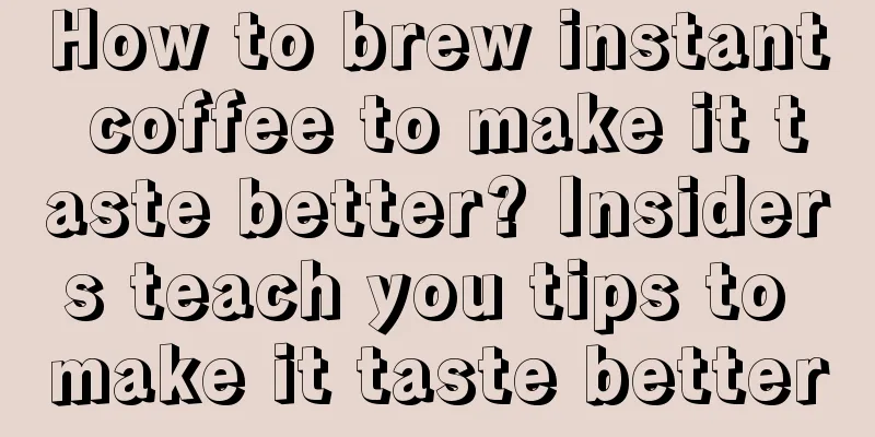 How to brew instant coffee to make it taste better? Insiders teach you tips to make it taste better
