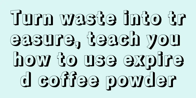 Turn waste into treasure, teach you how to use expired coffee powder