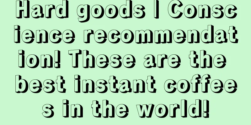 Hard goods | Conscience recommendation! These are the best instant coffees in the world!