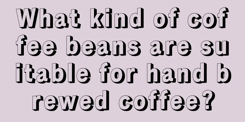 What kind of coffee beans are suitable for hand brewed coffee?