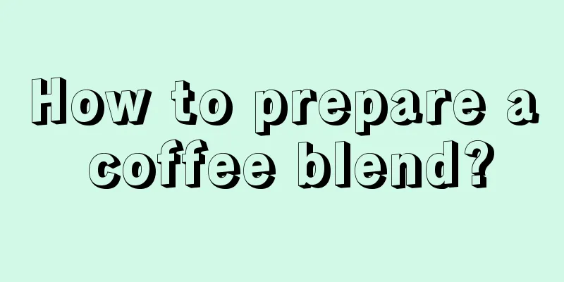 How to prepare a coffee blend?
