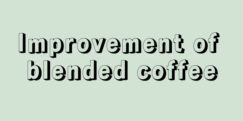 Improvement of blended coffee