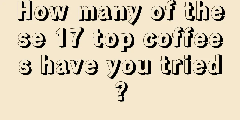 How many of these 17 top coffees have you tried?