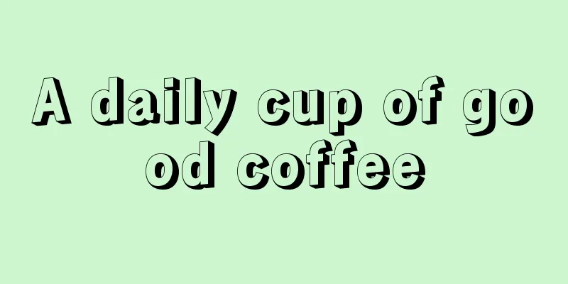 A daily cup of good coffee