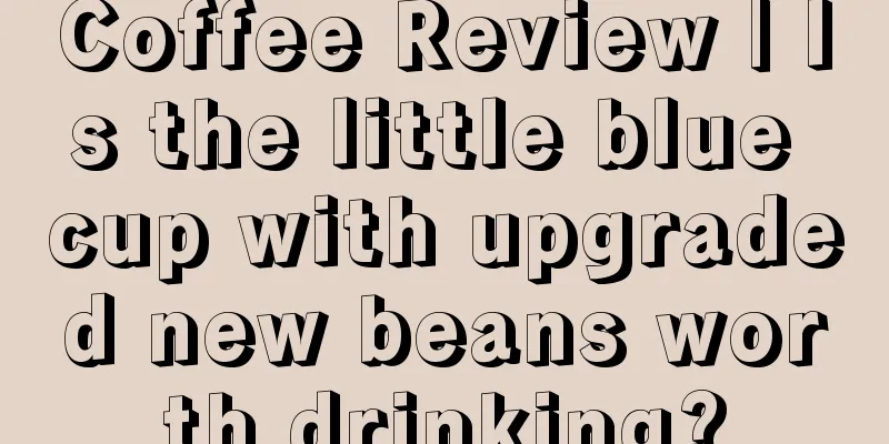 Coffee Review | Is the little blue cup with upgraded new beans worth drinking?