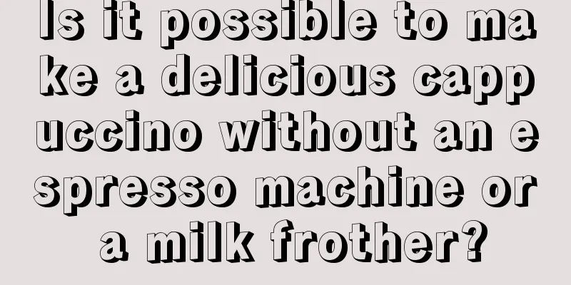 Is it possible to make a delicious cappuccino without an espresso machine or a milk frother?