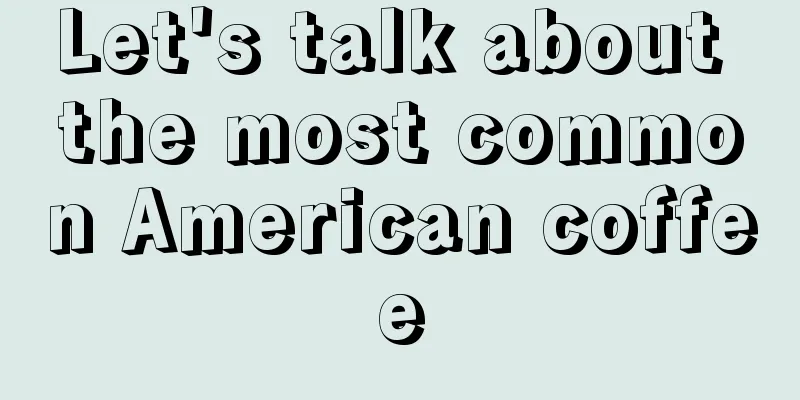 Let's talk about the most common American coffee