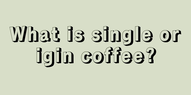 What is single origin coffee?