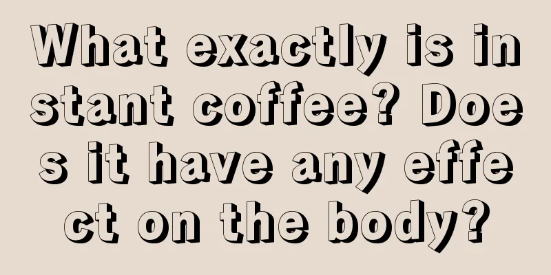 What exactly is instant coffee? Does it have any effect on the body?