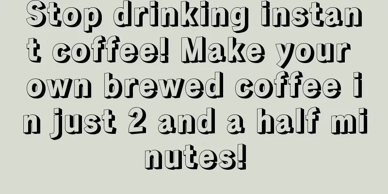 Stop drinking instant coffee! Make your own brewed coffee in just 2 and a half minutes!