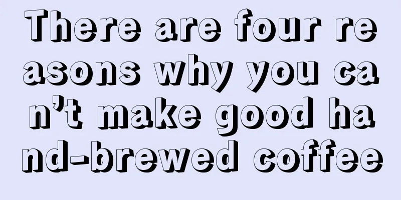 There are four reasons why you can’t make good hand-brewed coffee