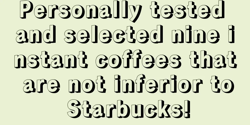 Personally tested and selected nine instant coffees that are not inferior to Starbucks!