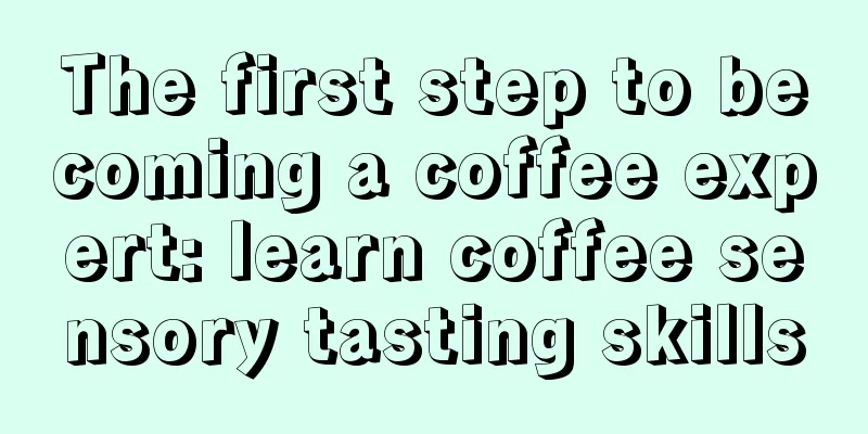 The first step to becoming a coffee expert: learn coffee sensory tasting skills
