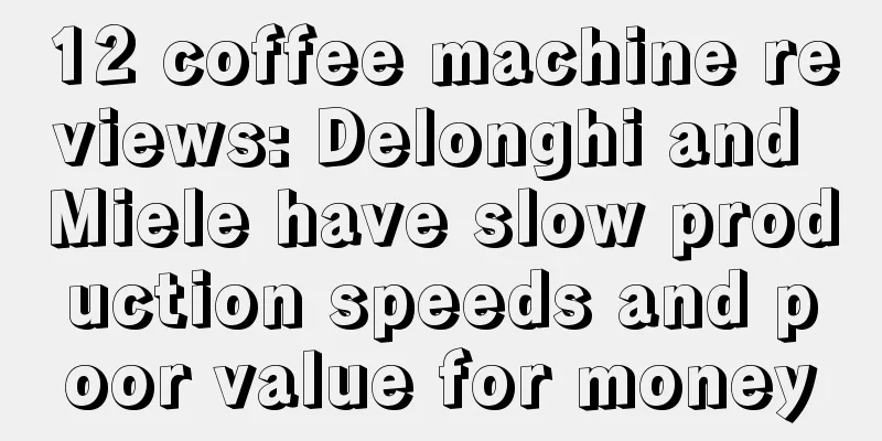 12 coffee machine reviews: Delonghi and Miele have slow production speeds and poor value for money
