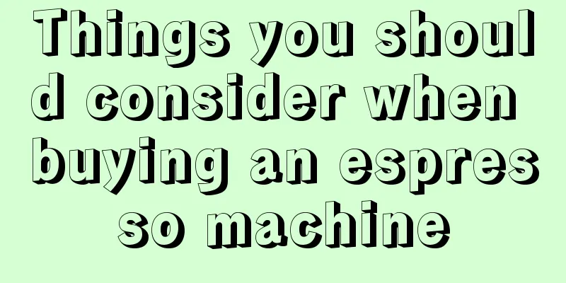 Things you should consider when buying an espresso machine