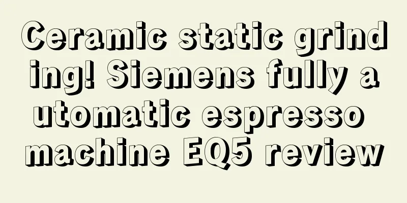 Ceramic static grinding! Siemens fully automatic espresso machine EQ5 review