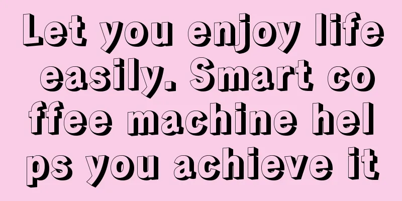 Let you enjoy life easily. Smart coffee machine helps you achieve it