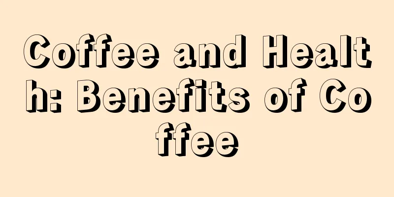 Coffee and Health: Benefits of Coffee