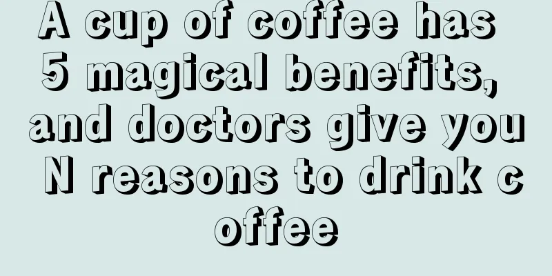 A cup of coffee has 5 magical benefits, and doctors give you N reasons to drink coffee