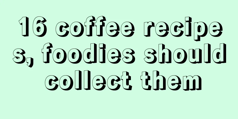 16 coffee recipes, foodies should collect them