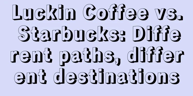 Luckin Coffee vs. Starbucks: Different paths, different destinations