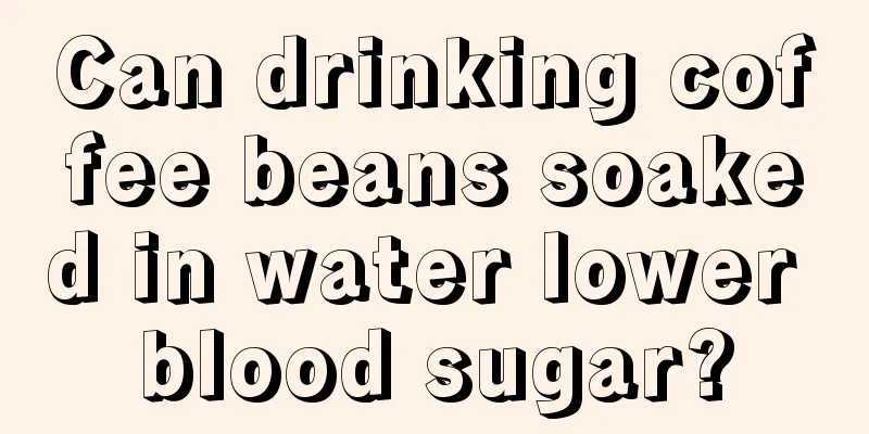 Can drinking coffee beans soaked in water lower blood sugar?