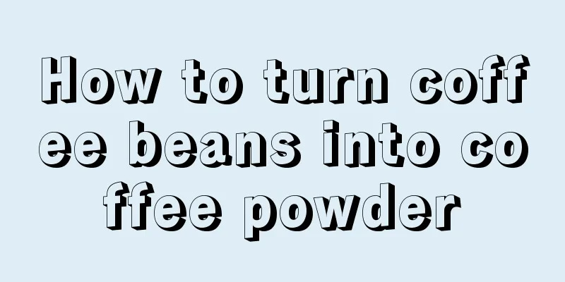 How to turn coffee beans into coffee powder