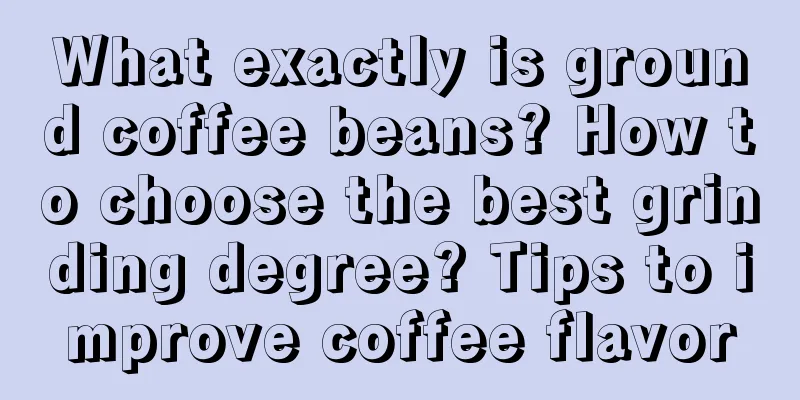 What exactly is ground coffee beans? How to choose the best grinding degree? Tips to improve coffee flavor