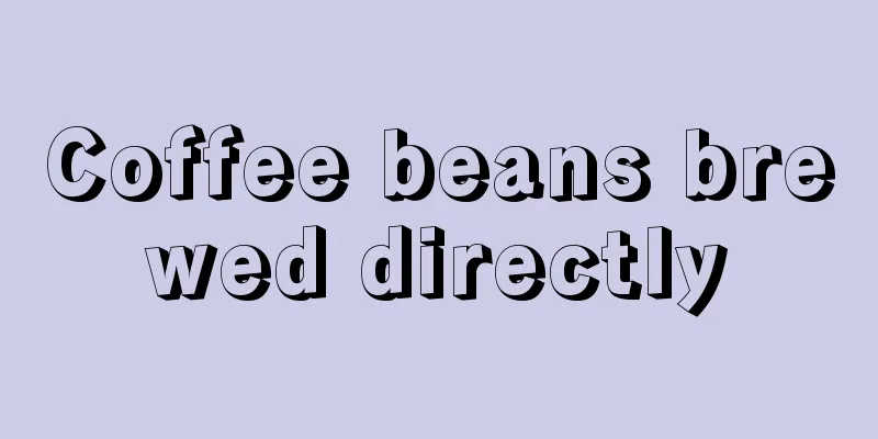 Coffee beans brewed directly
