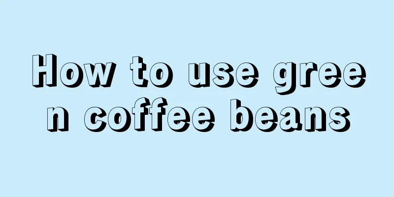 How to use green coffee beans