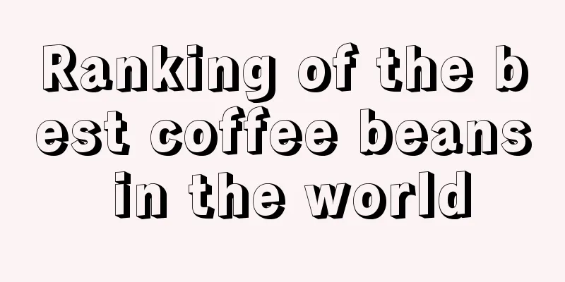 Ranking of the best coffee beans in the world