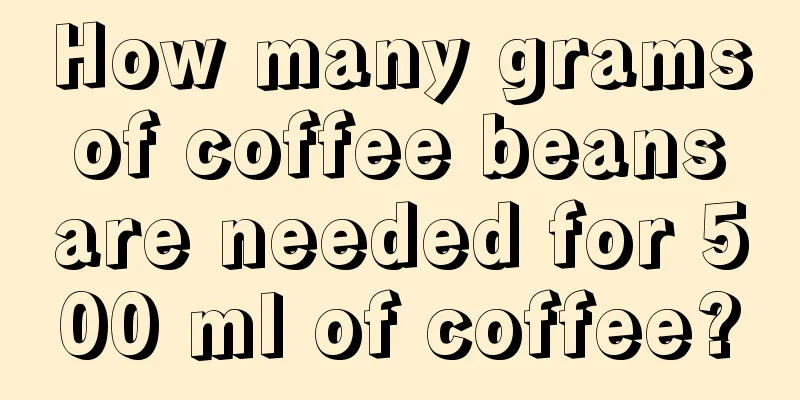 How many grams of coffee beans are needed for 500 ml of coffee?