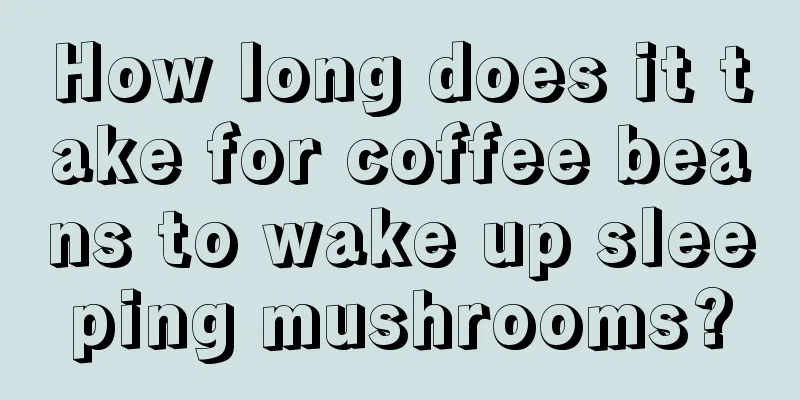 How long does it take for coffee beans to wake up sleeping mushrooms?