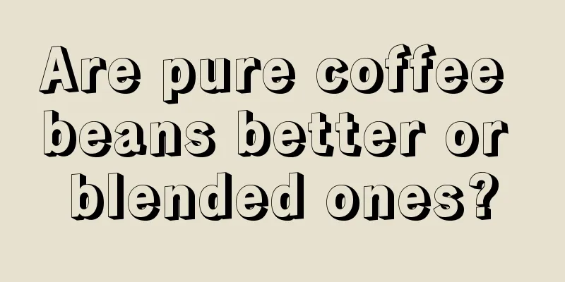 Are pure coffee beans better or blended ones?