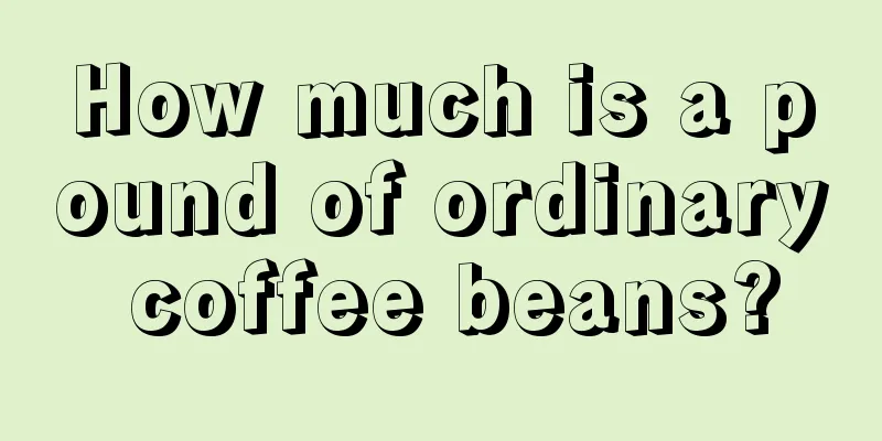 How much is a pound of ordinary coffee beans?
