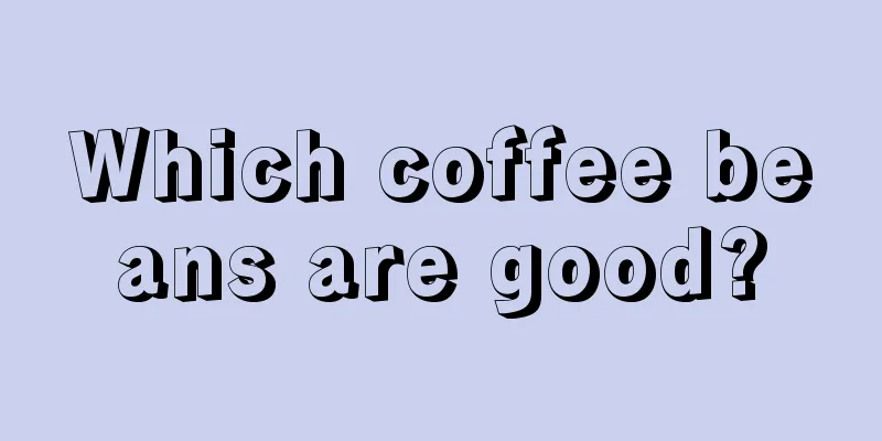 Which coffee beans are good?
