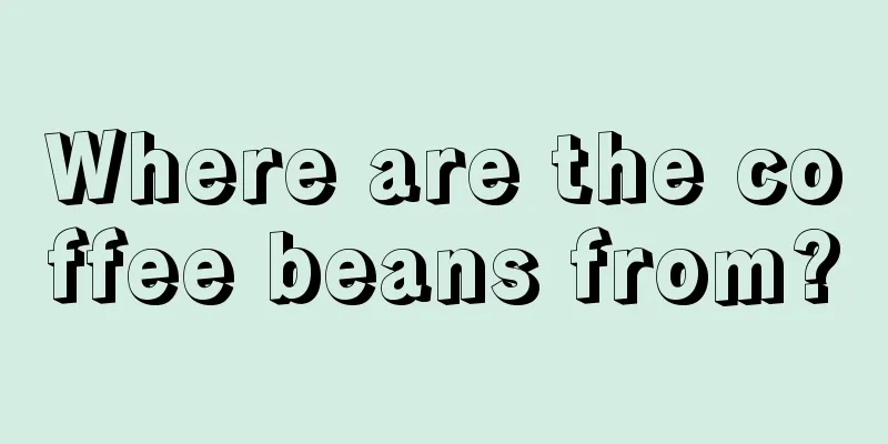 Where are the coffee beans from?
