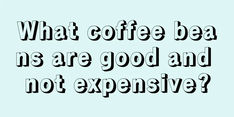 What coffee beans are good and not expensive?