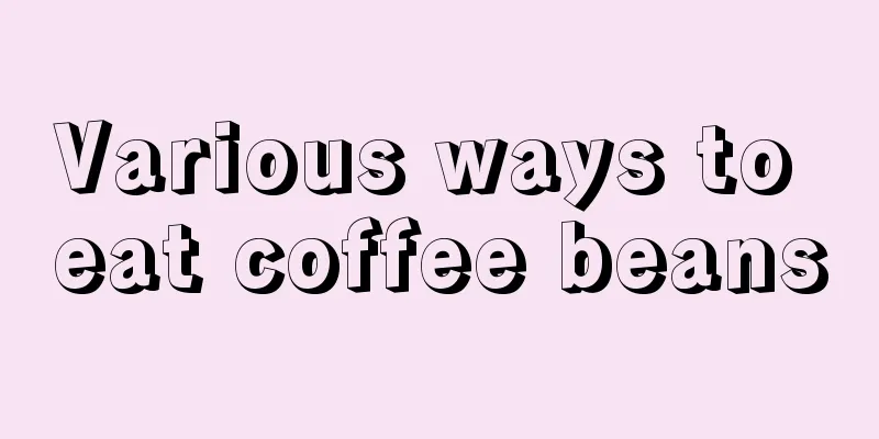 Various ways to eat coffee beans
