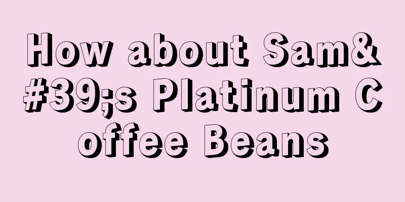 How about Sam's Platinum Coffee Beans